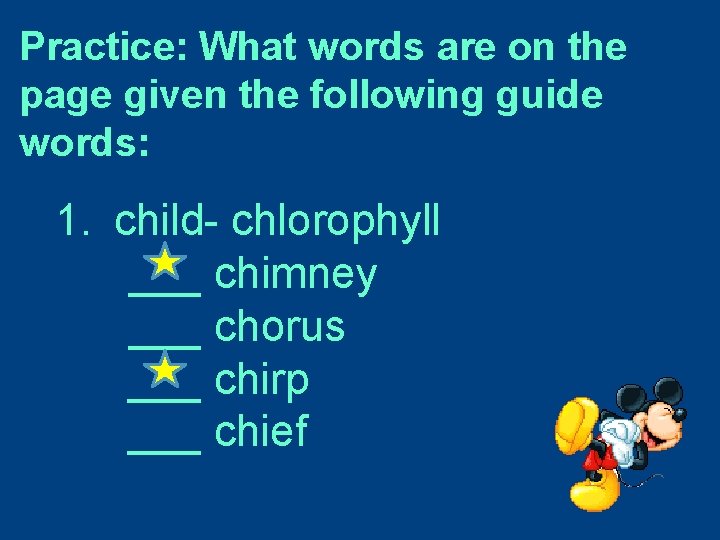Practice: What words are on the page given the following guide words: 1. child-