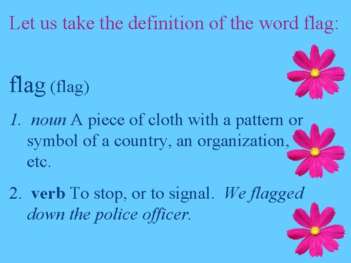 Let us take the definition of the word flag: flag (flag) 1. noun A