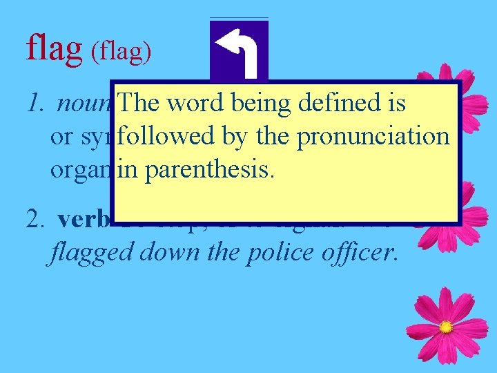 flag (flag) wordofbeing is 1. noun The A piece cloth defined with a pattern