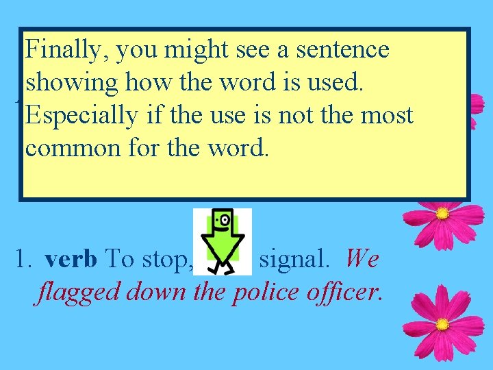 Finally, you might see a sentence showing how the word is used. 1. noun