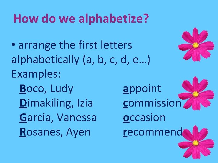 How do we alphabetize? • arrange the first letters alphabetically (a, b, c, d,