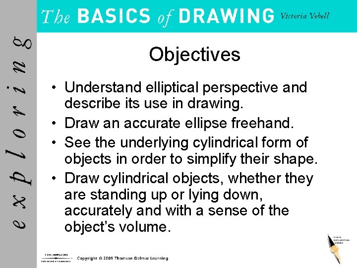 Objectives • Understand elliptical perspective and describe its use in drawing. • Draw an