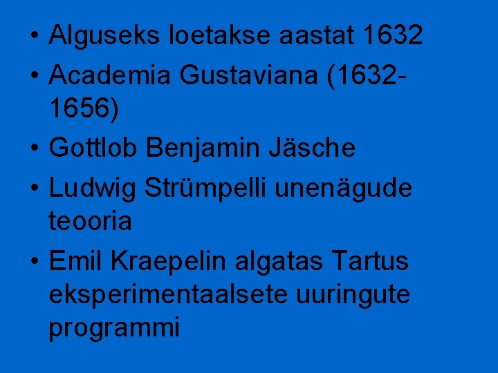  • Alguseks loetakse aastat 1632 • Academia Gustaviana (16321656) • Gottlob Benjamin Jäsche