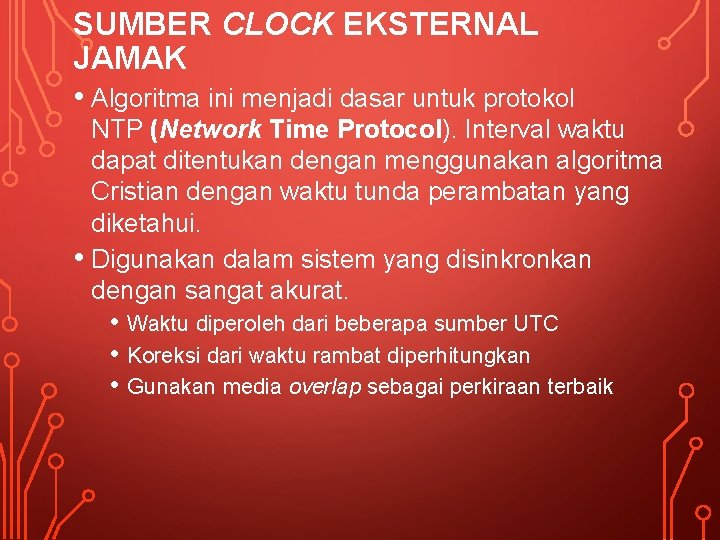 SUMBER CLOCK EKSTERNAL JAMAK • Algoritma ini menjadi dasar untuk protokol NTP (Network Time