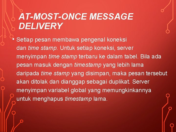 AT-MOST-ONCE MESSAGE DELIVERY • Setiap pesan membawa pengenal koneksi dan time stamp. Untuk setiap