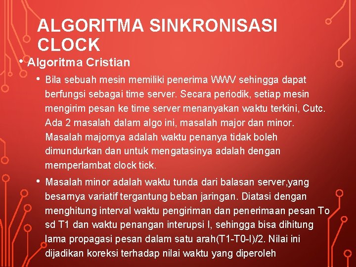 ALGORITMA SINKRONISASI CLOCK • Algoritma Cristian • Bila sebuah mesin memiliki penerima WWV sehingga