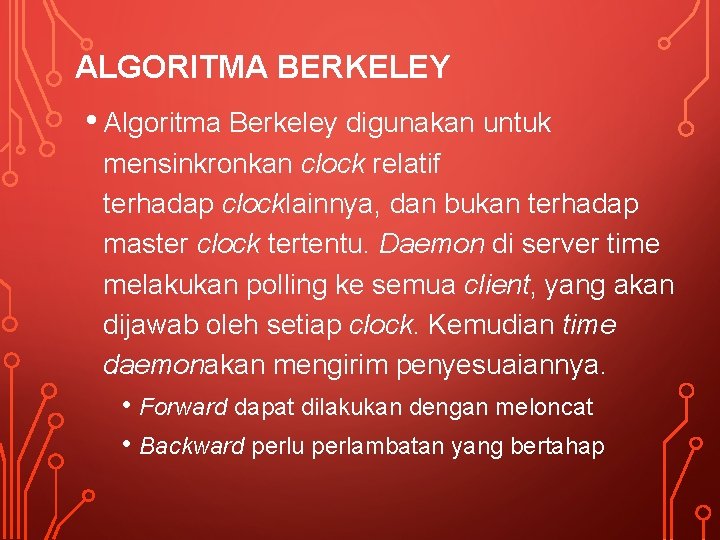 ALGORITMA BERKELEY • Algoritma Berkeley digunakan untuk mensinkronkan clock relatif terhadap clocklainnya, dan bukan