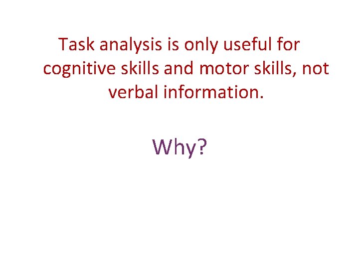Task analysis is only useful for cognitive skills and motor skills, not verbal information.