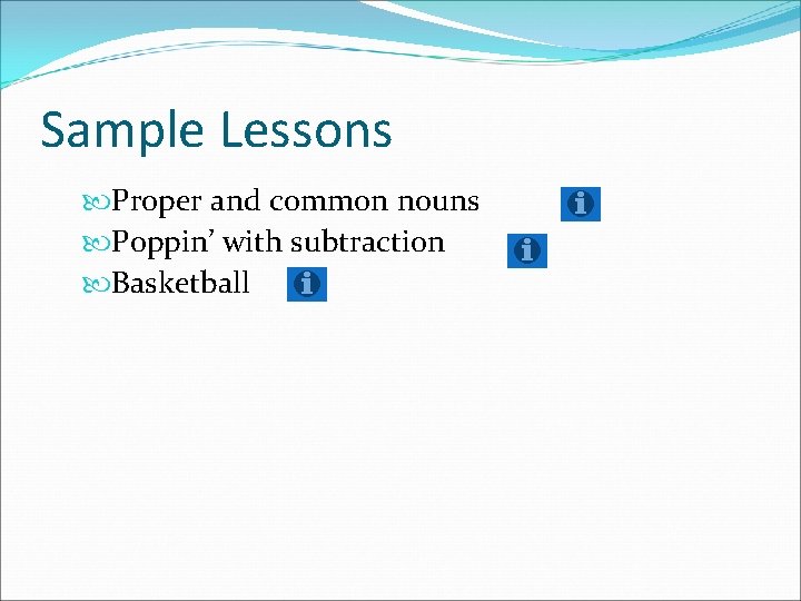 Sample Lessons Proper and common nouns Poppin’ with subtraction Basketball 