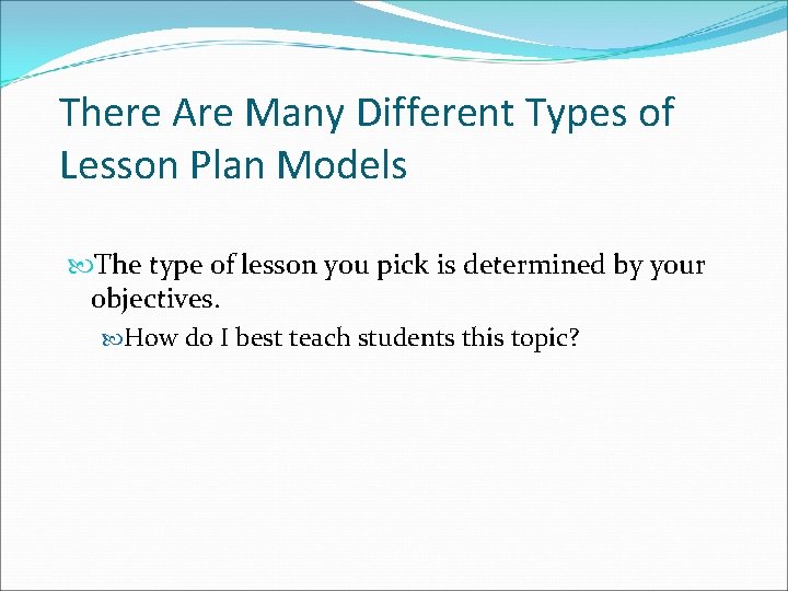 There Are Many Different Types of Lesson Plan Models The type of lesson you