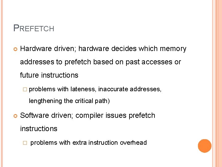 PREFETCH Hardware driven; hardware decides which memory addresses to prefetch based on past accesses