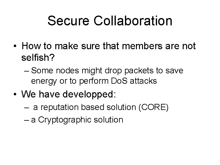 Secure Collaboration • How to make sure that members are not selfish? – Some