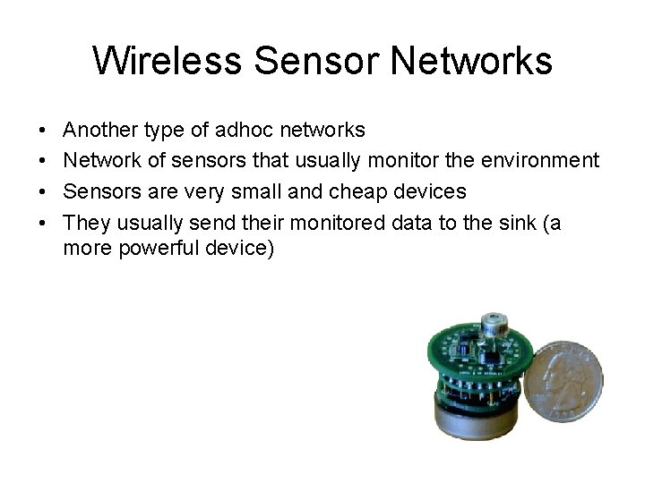 Wireless Sensor Networks • • Another type of adhoc networks Network of sensors that