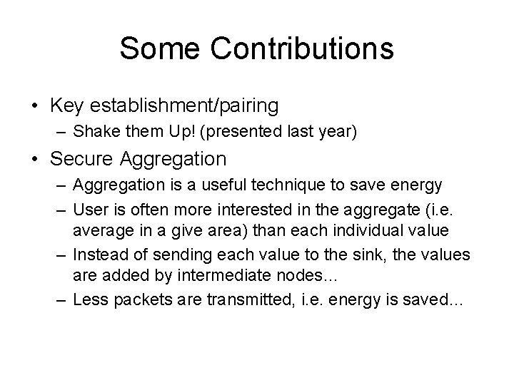 Some Contributions • Key establishment/pairing – Shake them Up! (presented last year) • Secure