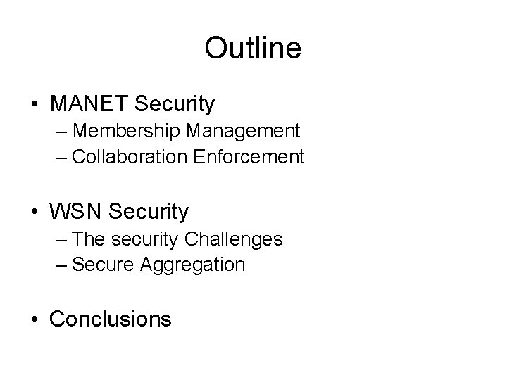 Outline • MANET Security – Membership Management – Collaboration Enforcement • WSN Security –