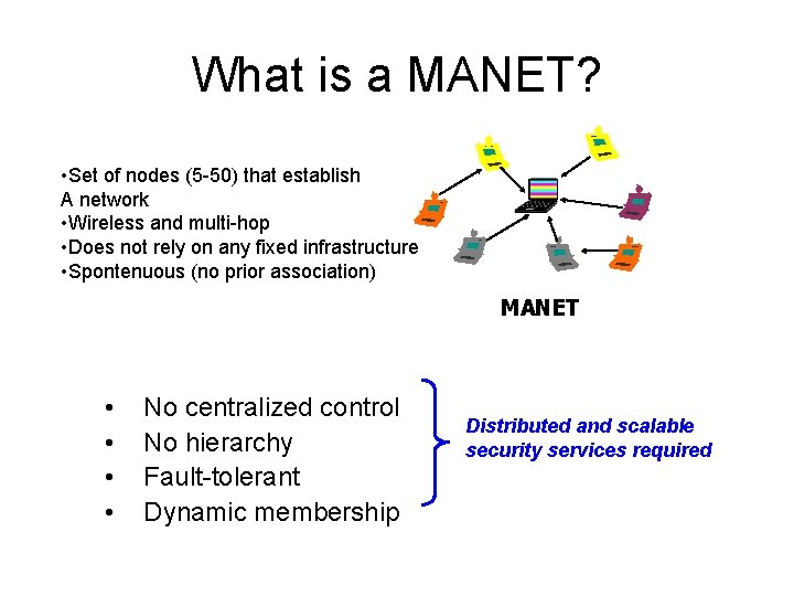 What is a MANET? • Set of nodes (5 -50) that establish A network