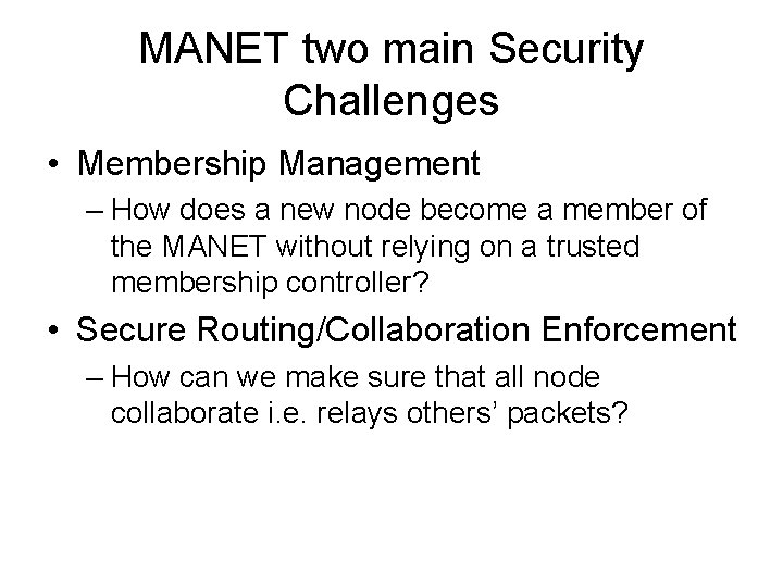MANET two main Security Challenges • Membership Management – How does a new node