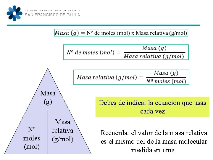  Masa (g) Nº moles (mol) Masa relativa (g/mol) Debes de indicar la ecuación