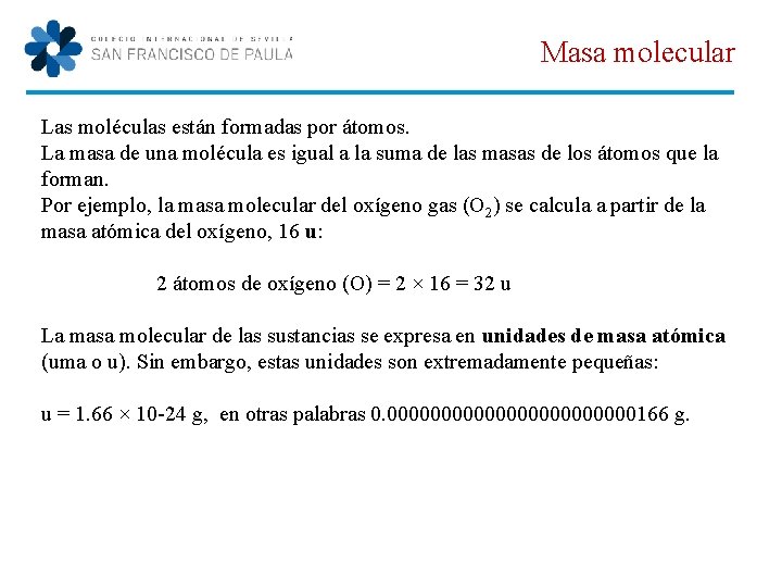 Masa molecular Las moléculas están formadas por átomos. La masa de una molécula es