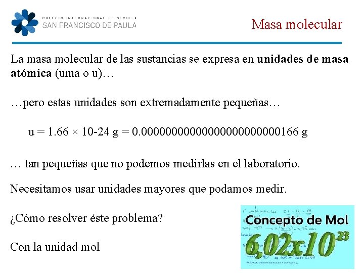 Masa molecular La masa molecular de las sustancias se expresa en unidades de masa