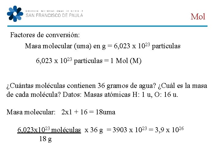 Mol Factores de conversión: Masa molecular (uma) en g = 6, 023 x 1023