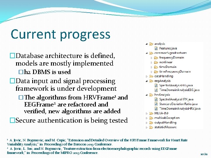 Current progress �Database architecture is defined, models are mostly implemented �h 2 DBMS is
