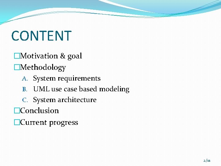 CONTENT �Motivation & goal �Methodology A. System requirements B. UML use case based modeling