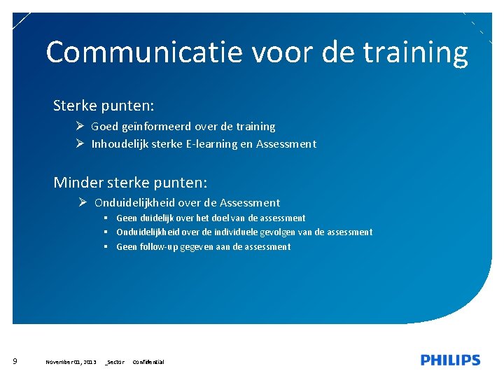 Communicatie voor de training Sterke punten: Ø Goed geïnformeerd over de training Ø Inhoudelijk