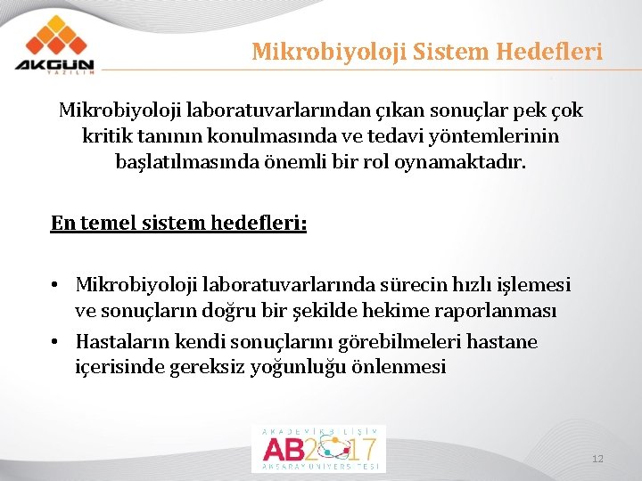 Mikrobiyoloji Sistem Hedefleri Mikrobiyoloji laboratuvarlarından çıkan sonuçlar pek çok kritik tanının konulmasında ve tedavi