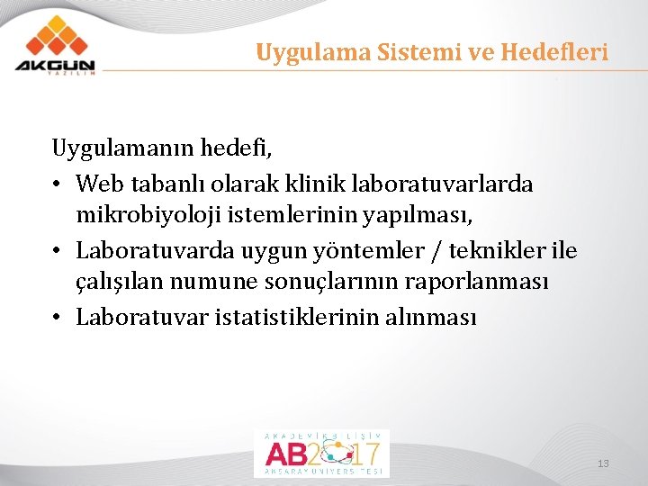 Uygulama Sistemi ve Hedefleri Uygulamanın hedefi, • Web tabanlı olarak klinik laboratuvarlarda mikrobiyoloji istemlerinin