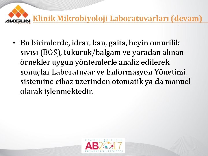 Klinik Mikrobiyoloji Laboratuvarları (devam) • Bu birimlerde, idrar, kan, gaita, beyin omurilik sıvısı (BOS),