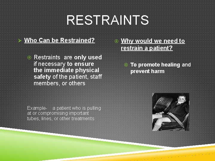 RESTRAINTS Ø Who Can be Restrained? Why would we need to restrain a patient?