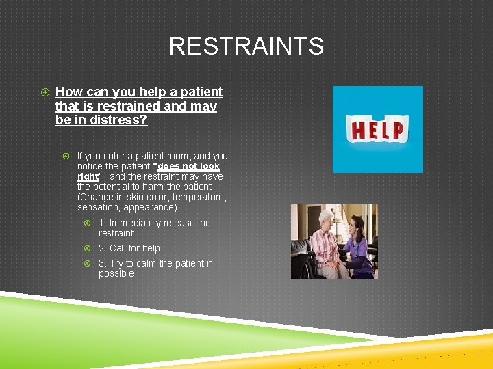 RESTRAINTS How can you help a patient that is restrained and may be in