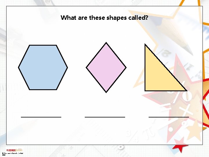 What are these shapes called? _____ © Classroom Secrets Limited 2018 __________ 