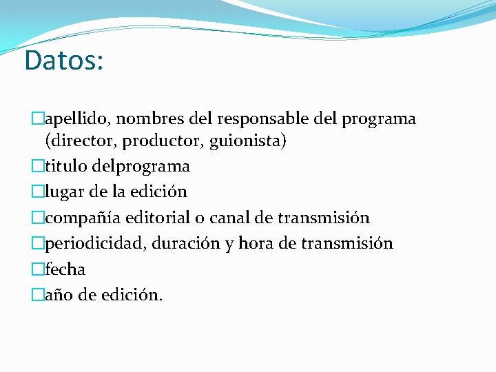 Datos: �apellido, nombres del responsable del programa (director, productor, guionista) �titulo delprograma �lugar de