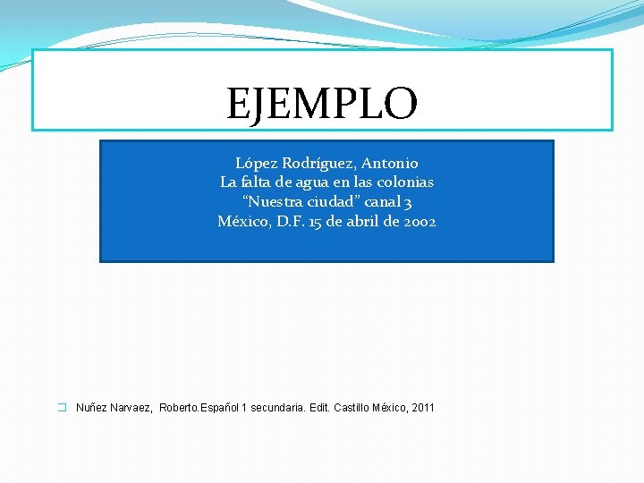 EJEMPLO López Rodríguez, Antonio La falta de agua en las colonias “Nuestra ciudad” canal