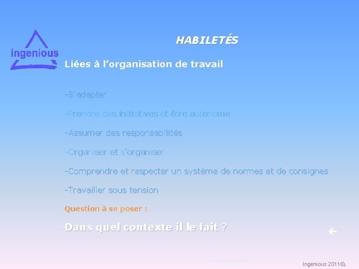 HABILETÉS Liées à l’organisation de travail -S’adapter -Prendre des initiatives et être autonome -Assumer