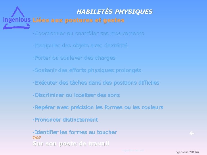 HABILETÉS PHYSIQUES Liées aux postures et gestes -Coordonner ou contrôler ses mouvements -Manipuler des