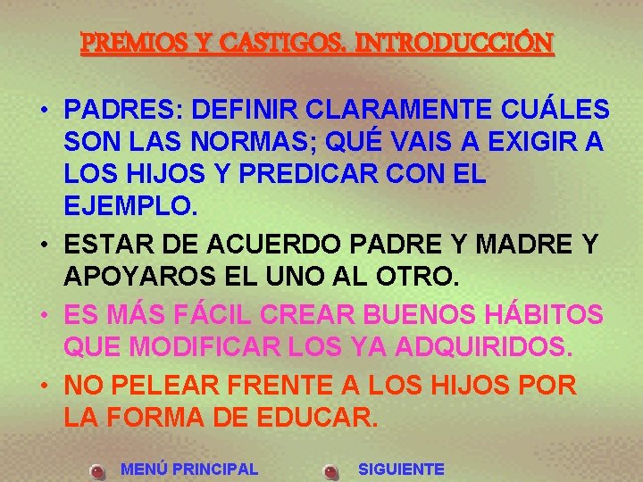 PREMIOS Y CASTIGOS. INTRODUCCIÓN • PADRES: DEFINIR CLARAMENTE CUÁLES SON LAS NORMAS; QUÉ VAIS