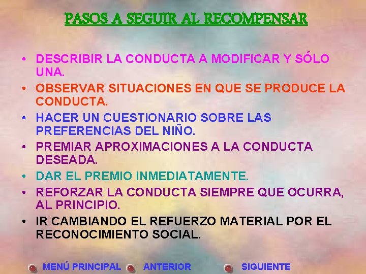 PASOS A SEGUIR AL RECOMPENSAR • DESCRIBIR LA CONDUCTA A MODIFICAR Y SÓLO UNA.