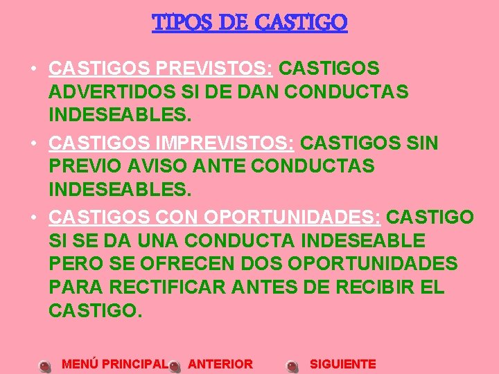 TIPOS DE CASTIGO • CASTIGOS PREVISTOS: CASTIGOS ADVERTIDOS SI DE DAN CONDUCTAS INDESEABLES. •