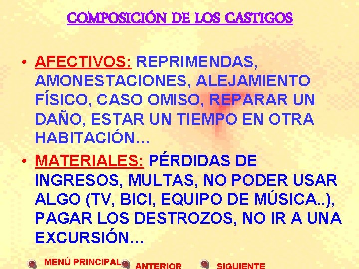 COMPOSICIÓN DE LOS CASTIGOS • AFECTIVOS: REPRIMENDAS, AMONESTACIONES, ALEJAMIENTO FÍSICO, CASO OMISO, REPARAR UN