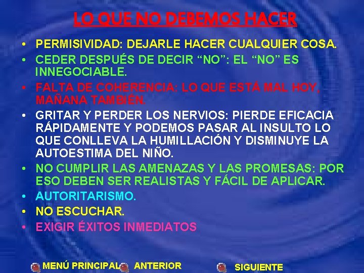 LO QUE NO DEBEMOS HACER • PERMISIVIDAD: DEJARLE HACER CUALQUIER COSA. • CEDER DESPUÉS
