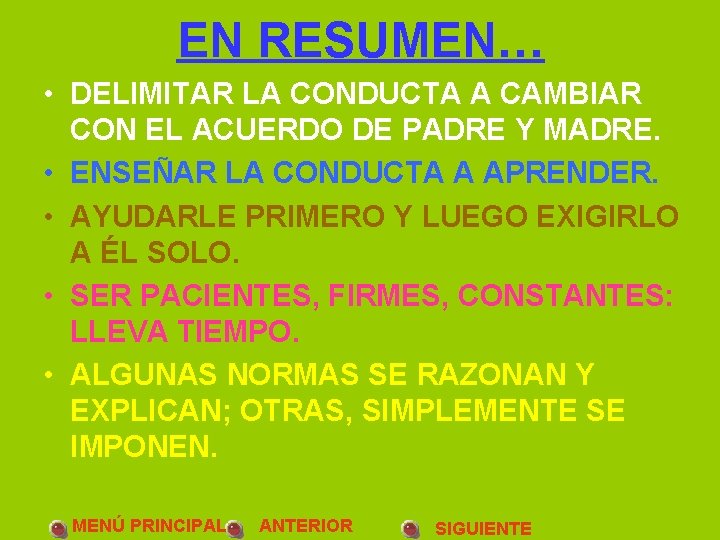 EN RESUMEN… • DELIMITAR LA CONDUCTA A CAMBIAR CON EL ACUERDO DE PADRE Y