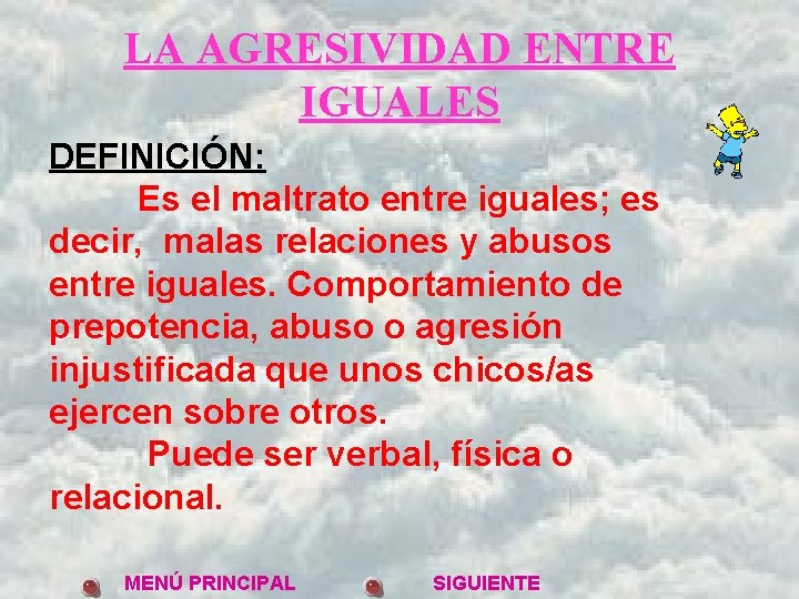 LA AGRESIVIDAD ENTRE IGUALES DEFINICIÓN: Es el maltrato entre iguales; es decir, malas relaciones