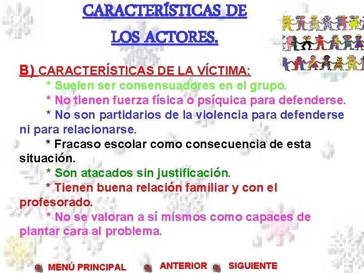 CARACTERÍSTICAS DE LOS ACTORES. B) CARACTERÍSTICAS DE LA VÍCTIMA: * Suelen ser consensuadores en