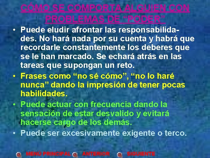 CÓMO SE COMPORTA ALGUIEN CON PROBLEMAS DE “PODER” • Puede eludir afrontar las responsabilida-