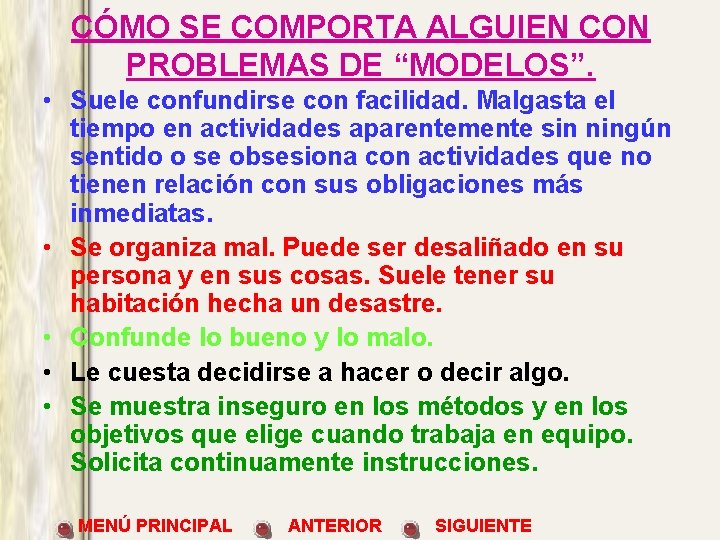 CÓMO SE COMPORTA ALGUIEN CON PROBLEMAS DE “MODELOS”. • Suele confundirse con facilidad. Malgasta