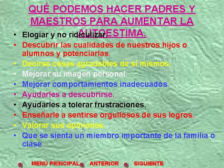 QUÉ PODEMOS HACER PADRES Y MAESTROS PARA AUMENTAR LA AUTOESTIMA. Elogiar y no ridiculizar.