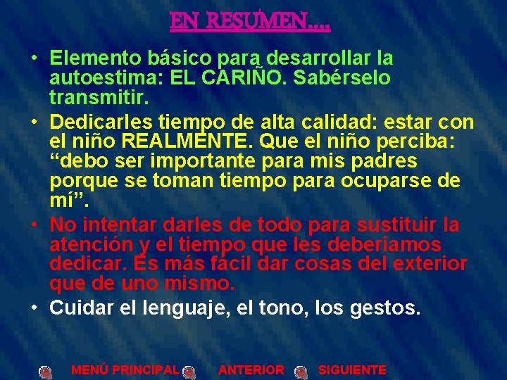 EN RESUMEN…. • Elemento básico para desarrollar la autoestima: EL CARIÑO. Sabérselo transmitir. •